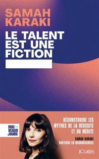 Le talent est une fiction : déconstruire les mythes de la réussite et du mérite Le talent est une fiction : déconstruire les mythes de la réussite et du mérite