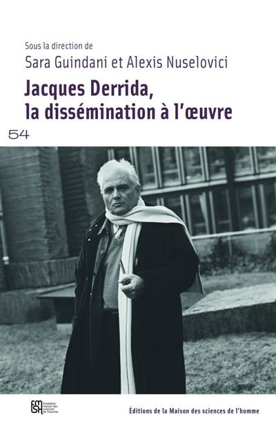 Jacques Derrida, la dissémination à l'oeuvre Jacques Derrida, la dissémination à l'oeuvre