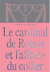 Le Cardinal de Rohan et l´Affaire du Collier : Au crépuscule de l'ancien régime