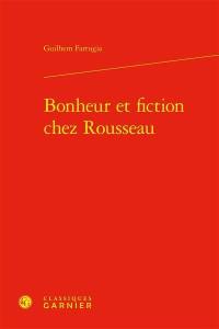 Bonheur et fiction chez Rousseau Bonheur et fiction chez Rousseau