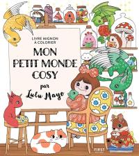 Mon petit monde cosy : livre mignon à colorier