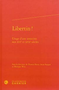 Libertin ! : usage d'une invective aux XVIe et XVIIe siècles