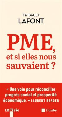 PME, et si elles nous sauvaient ? : une voie pour réconcilier progrès social et prospérité économique