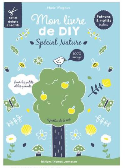 Mon livre de DIY spécial nature : 100 % récup' : pour les petits et les grands