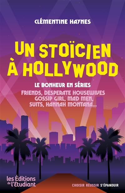 Un stoïcien à Hollywood : le bonheur en séries : Friends, Desperate housewives, Gossip girl, The last of us, Suits, Grey's anatomy... Un stoïcien à Hollywood : le bonheur en séries : Friends, Desperate housewives, Gossip girl, The last of us, Suits, Grey's anatomy...