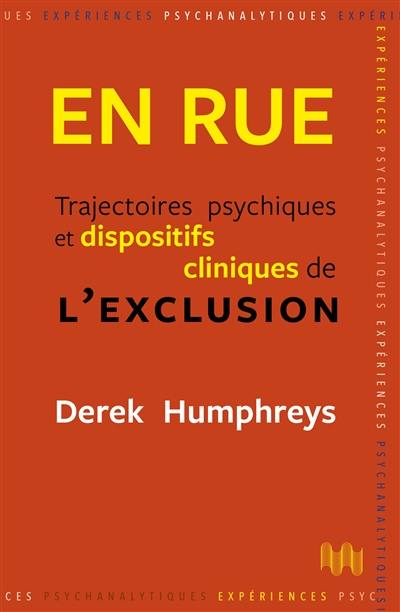 En rue : trajectoires psychiques et dispositifs cliniques de l'exclusion