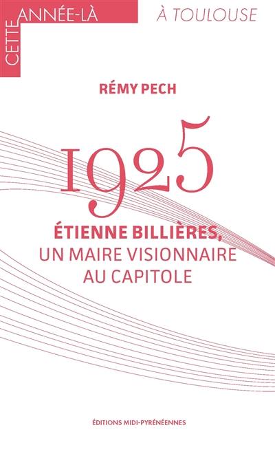 1925 : Etienne Billières, un maire visionnaire au Capitole