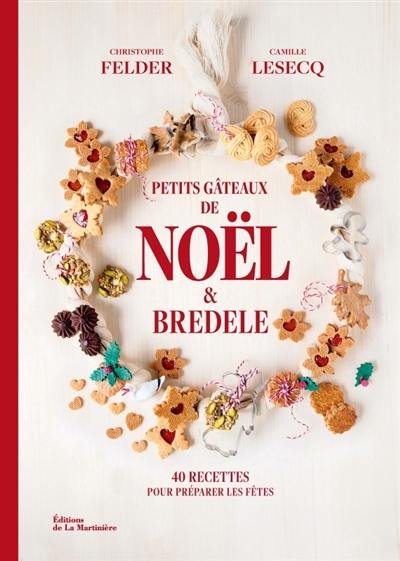 Petits gâteaux de Noël & bredele : 40 recettes pour préparer les fêtes Petits gâteaux de Noël & bredele : 40 recettes pour préparer les fêtes