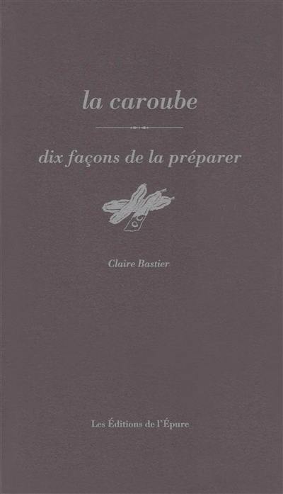 La caroube : dix façons de la préparer