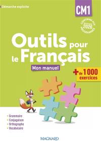 Outils pour le français CM1 : mon manuel, + de 1.000 exercices : démarche explicite, conforme aux programmes