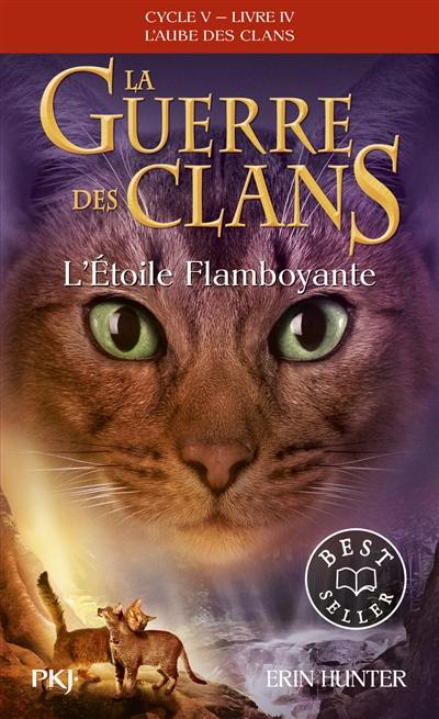 La guerre des clans : cycle 5, l'aube des clans. Vol. 4. L'étoile flamboyante La guerre des clans : cycle 5, l'aube des clans. Vol. 4. L'étoile flamboyante
