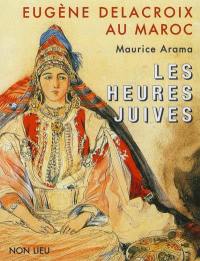 Eugène Delacroix au Maroc : les heures juives