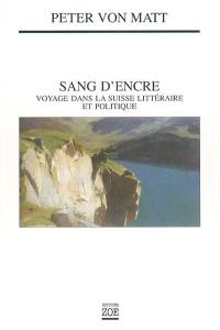 Sang d'encre : voyage dans la Suisse littéraire et politique