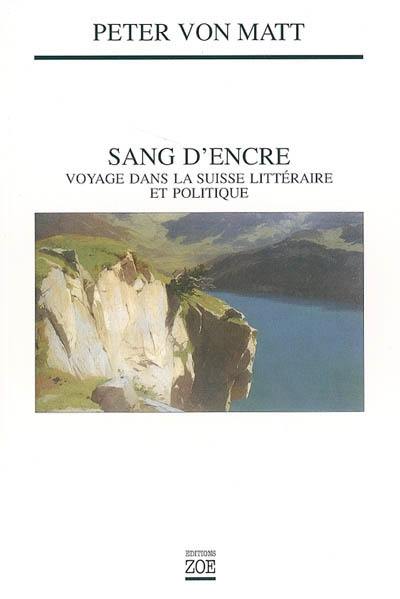 Sang d'encre : voyage dans la Suisse littéraire et politique