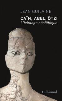 Caïn, Abel, Ötzi : l'héritage néolithique
