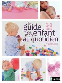 Le guide de mon enfant au quotidien : 1-3 ans