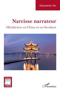 Narcisse narrateur : métafiction en Chine et en Occident