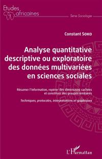 Analyse quantitative descriptive ou exploratoire des données multivariées en sciences sociales : résumer l'information, repérer des dimensions cachées et constituer des groupes similaires : techniques, protocoles, interprétations et graphiques