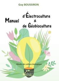 Manuel d'électroculture & de géobioculture : modes de culture biologique