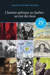 L'histoire politique au Québec : un état des lieux vol. 25 no. 3