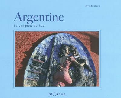 Argentine : la conquête du Sud Argentine : la conquête du Sud