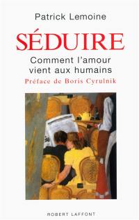 Séduire : comment l'amour vient aux humains