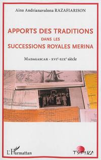 Apports des traditions dans les successions royales merina : Madagascar XVIe-XIXe siècle
