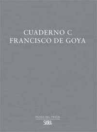 Cuaderno C : Francisco de Goya