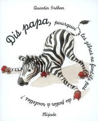 Dis papa, pourquoi les zèbres ne font-ils pas du patin à roulettes ?