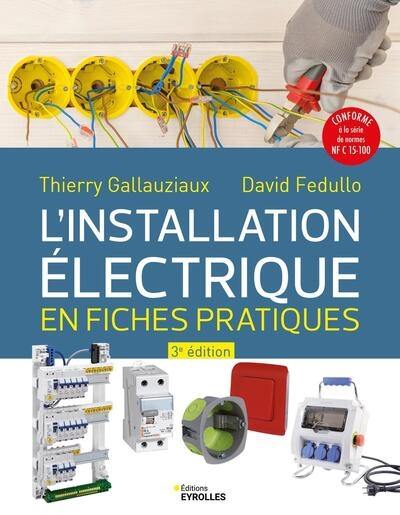 L'installation électrique en fiches pratiques : conforme à la série de normes NF C 15-100 L'installation électrique en fiches pratiques : conforme à la série de normes NF C 15-100