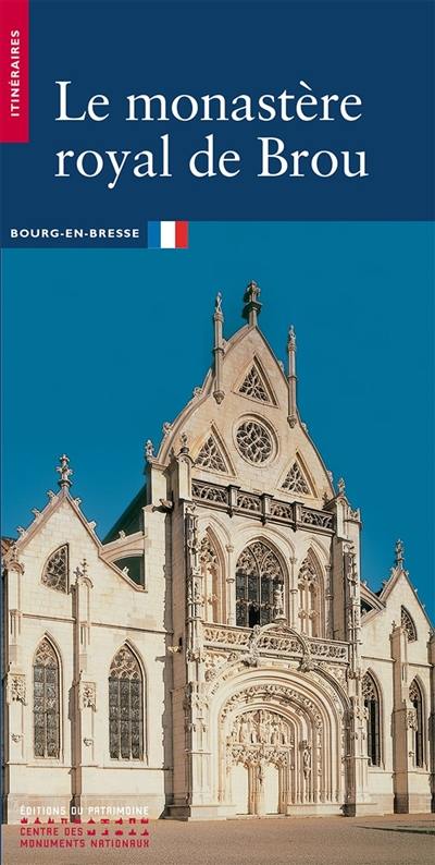 Le monastère royal de Brou : Bourg-en-Bresse