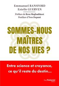 Sommes-nous maîtres de nos vies ? : entre science et croyance, ce qu'il reste du destin...
