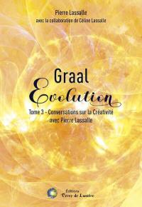 Graal évolution. Vol. 3. Conversations sur la créativité avec Pierre Lassalle