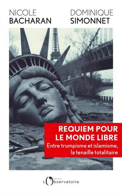 Requiem pour le monde libre : entre trumpisme et islamisme, la tenaille totalitaire
