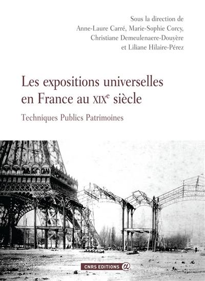 Les expositions universelles en France au XIXe siècle : techniques, publics, patrimoines Les expositions universelles en France au XIXe siècle : techniques, publics, patrimoines