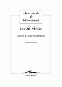 Savoir vivre : manuel à l'usage des désespérés Savoir vivre : manuel à l'usage des désespérés