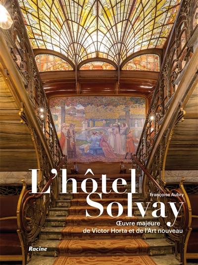 L'hôtel Solvay : oeuvre majeure de Victor Horta et de l'Art nouveau L'hôtel Solvay : oeuvre majeure de Victor Horta et de l'Art nouveau