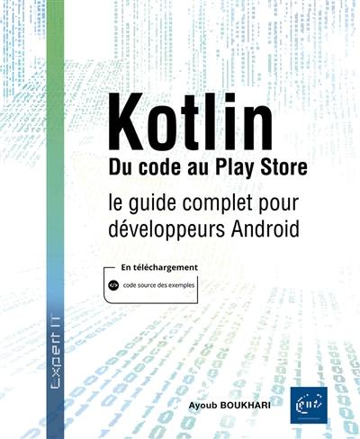 Kotlin : du code au Play store : le guide complet pour développeurs Android