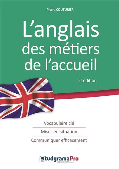L'anglais des métiers de l'accueil : vocabulaire clé, mises en situation, communiquer efficacement L'anglais des métiers de l'accueil : vocabulaire clé, mises en situation, communiquer efficacement
