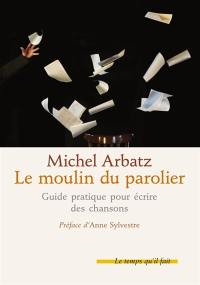 Le moulin du parolier : comment écrire des chansons : copeaux d'ateliers (sauvés de la corbeille) Le moulin du parolier : comment écrire des chansons : copeaux d'ateliers (sauvés de la corbeille)