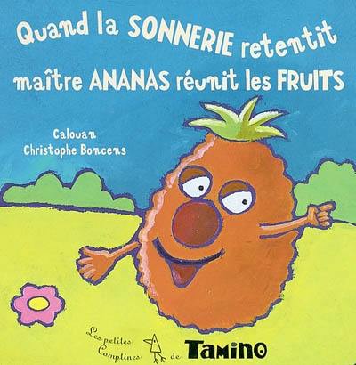 Quand la sonnerie retentit, maître Ananas réunit les fruits Quand la sonnerie retentit, maître Ananas réunit les fruits
