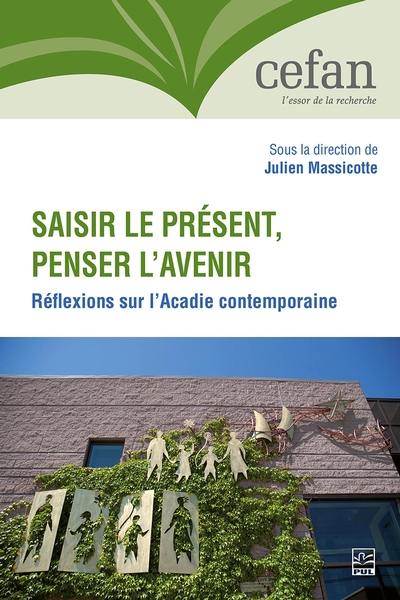 Saisir le présent, penser l'avenir : Réflexions sur l'Acadie contemporaine