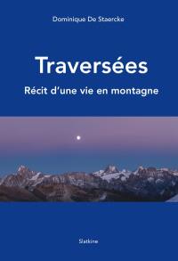 Traversées : récit d'une vie en montagne