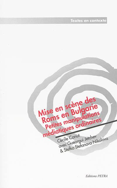 Mise en scène des Roms en Bulgarie : petites manipulations médiatiques ordinaires Mise en scène des Roms en Bulgarie : petites manipulations médiatiques ordinaires