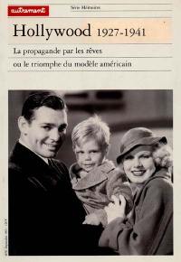 Hollywood 1927-1941 : la propagande par les rêves ou le triomphe du modèle américain