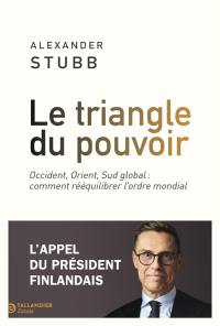 Le triangle du pouvoir : Occident, Orient, Sud global : comment rééquilibrer l'ordre mondial