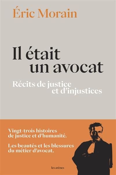 Il était un avocat : récits de justice et d'injustices