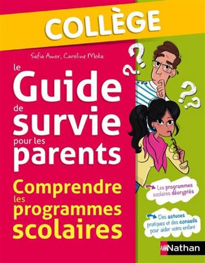 Le guide de survie pour les parents : comprendre les programmes scolaires : collège Le guide de survie pour les parents : comprendre les programmes scolaires : collège