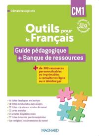 Outils pour le français CM1, cycle 3 : guide pédagogique + banque de ressources : démarche explicite, conforme aux programmes