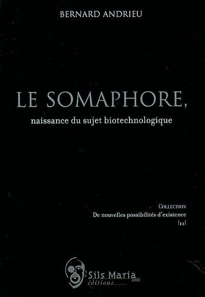 Le somaphore : naissance du sujet biotechnologique Le somaphore : naissance du sujet biotechnologique